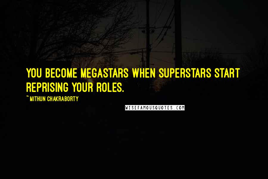 Mithun Chakraborty Quotes: You become megastars when superstars start reprising your roles.