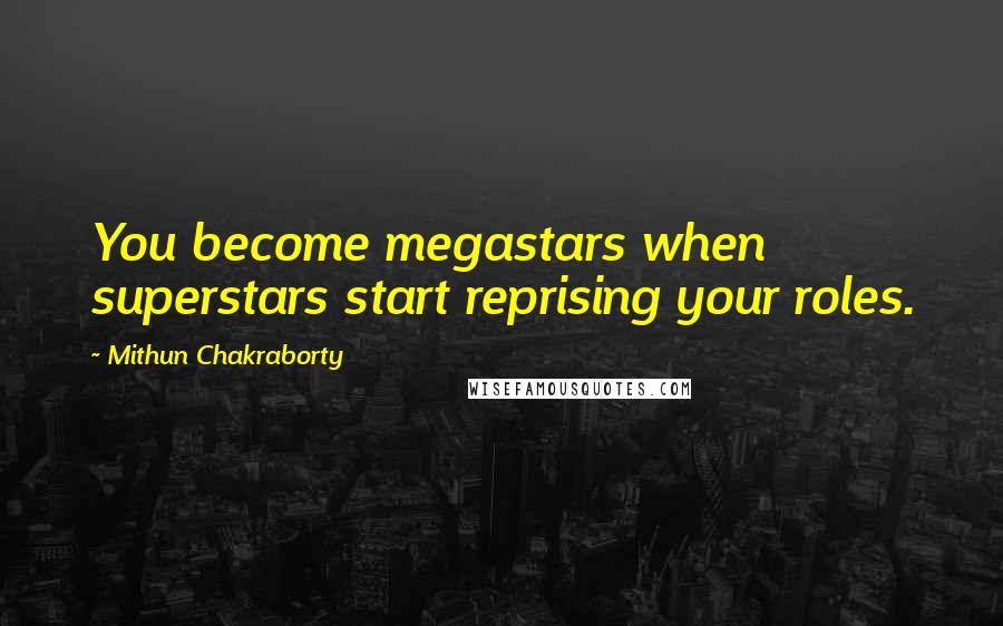 Mithun Chakraborty Quotes: You become megastars when superstars start reprising your roles.