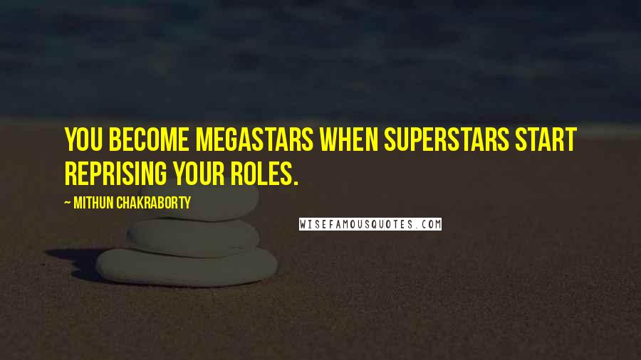 Mithun Chakraborty Quotes: You become megastars when superstars start reprising your roles.