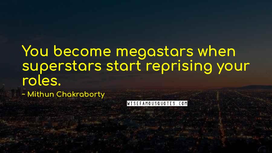 Mithun Chakraborty Quotes: You become megastars when superstars start reprising your roles.