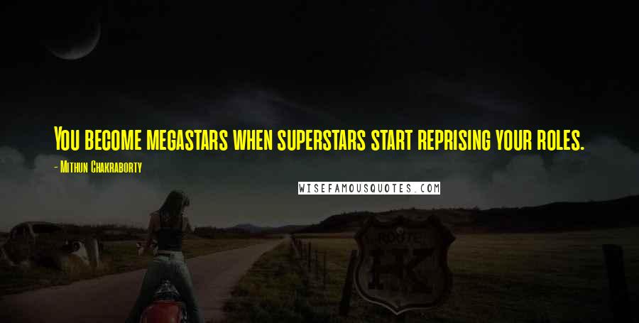 Mithun Chakraborty Quotes: You become megastars when superstars start reprising your roles.