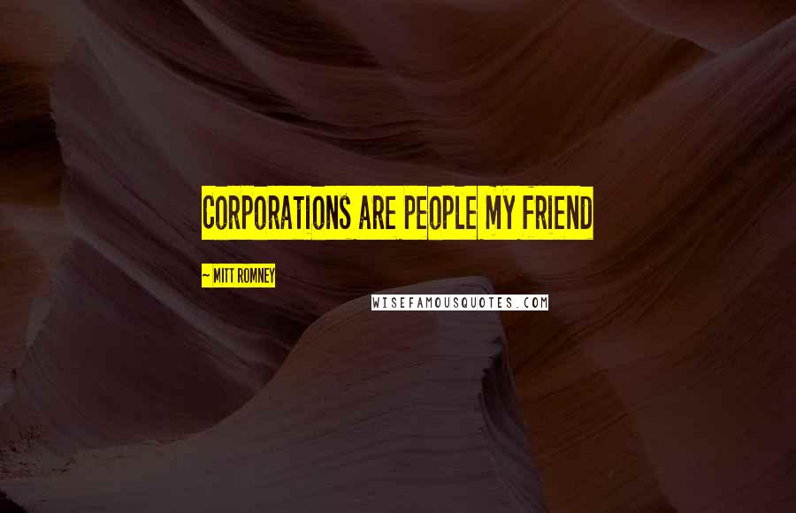 Mitt Romney Quotes: Corporations are people my friend