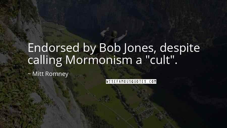 Mitt Romney Quotes: Endorsed by Bob Jones, despite calling Mormonism a "cult".