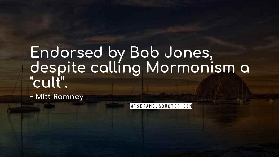 Mitt Romney Quotes: Endorsed by Bob Jones, despite calling Mormonism a "cult".