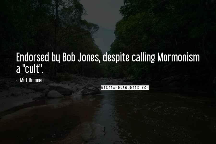 Mitt Romney Quotes: Endorsed by Bob Jones, despite calling Mormonism a "cult".