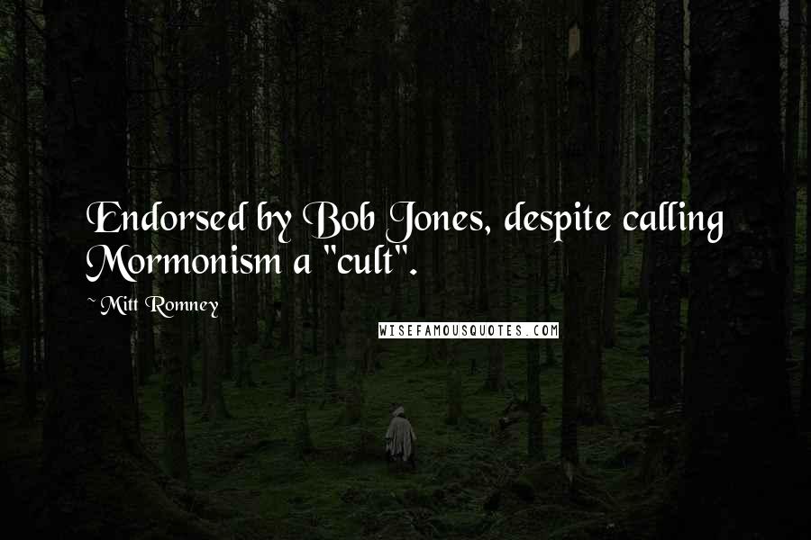 Mitt Romney Quotes: Endorsed by Bob Jones, despite calling Mormonism a "cult".