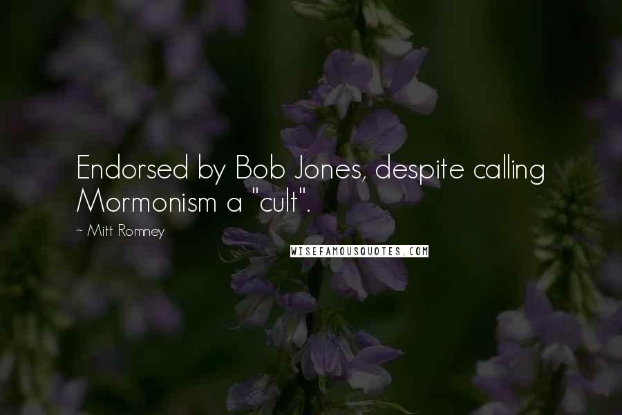 Mitt Romney Quotes: Endorsed by Bob Jones, despite calling Mormonism a "cult".