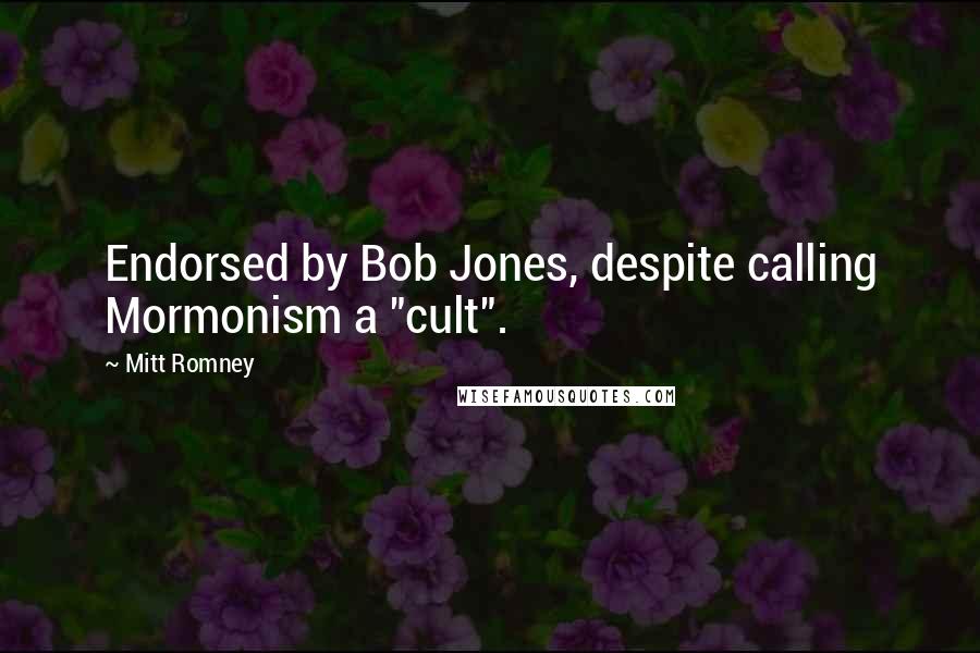 Mitt Romney Quotes: Endorsed by Bob Jones, despite calling Mormonism a "cult".