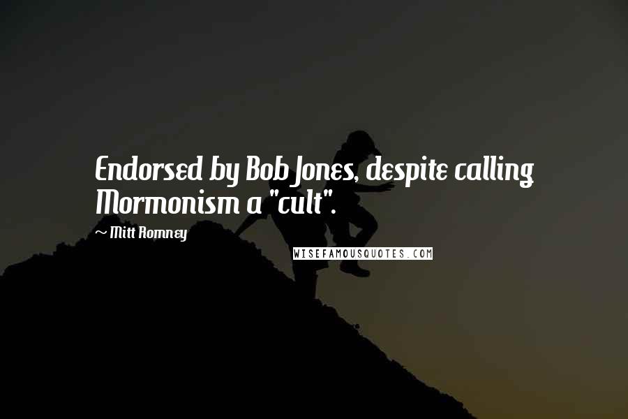 Mitt Romney Quotes: Endorsed by Bob Jones, despite calling Mormonism a "cult".