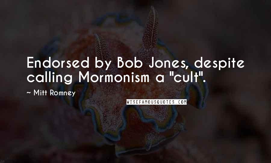 Mitt Romney Quotes: Endorsed by Bob Jones, despite calling Mormonism a "cult".