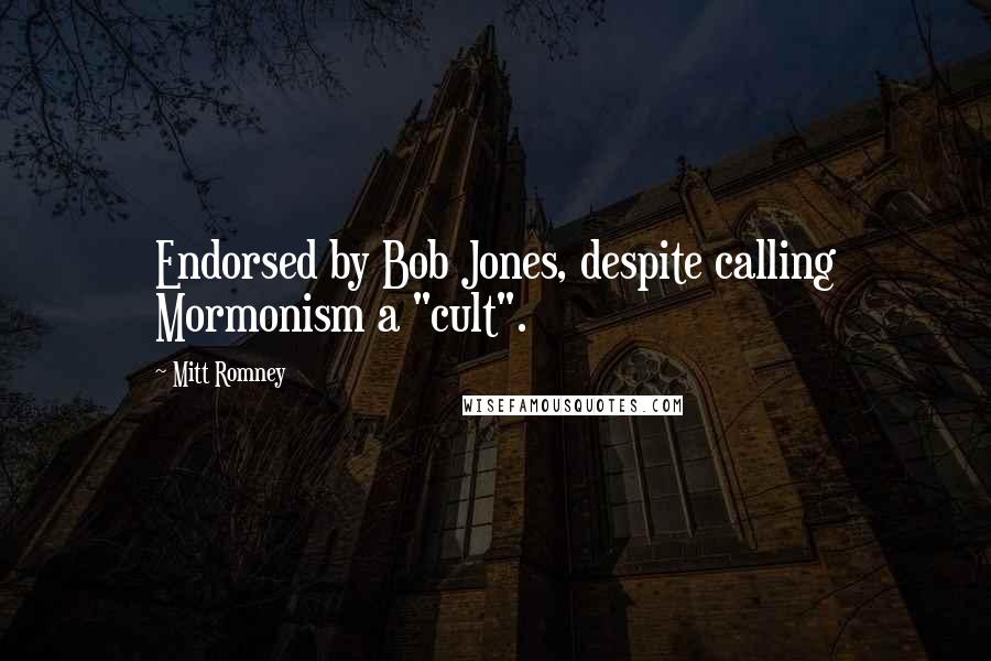 Mitt Romney Quotes: Endorsed by Bob Jones, despite calling Mormonism a "cult".