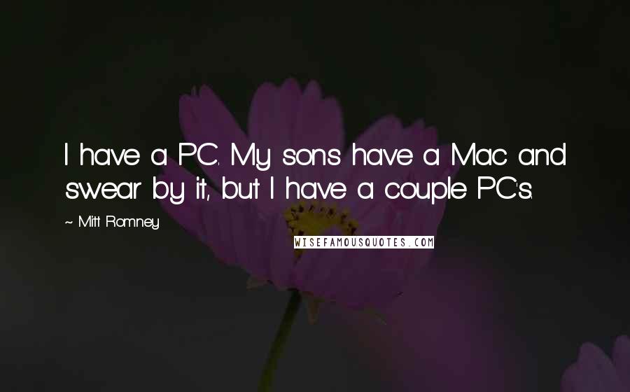Mitt Romney Quotes: I have a PC. My sons have a Mac and swear by it, but I have a couple PC's.