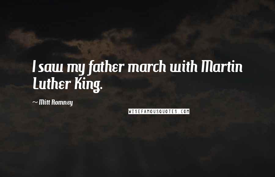 Mitt Romney Quotes: I saw my father march with Martin Luther King.
