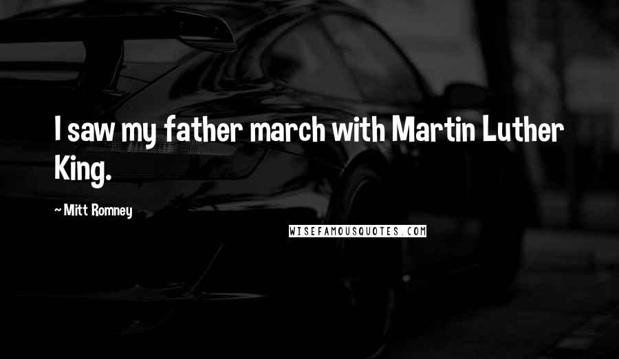 Mitt Romney Quotes: I saw my father march with Martin Luther King.