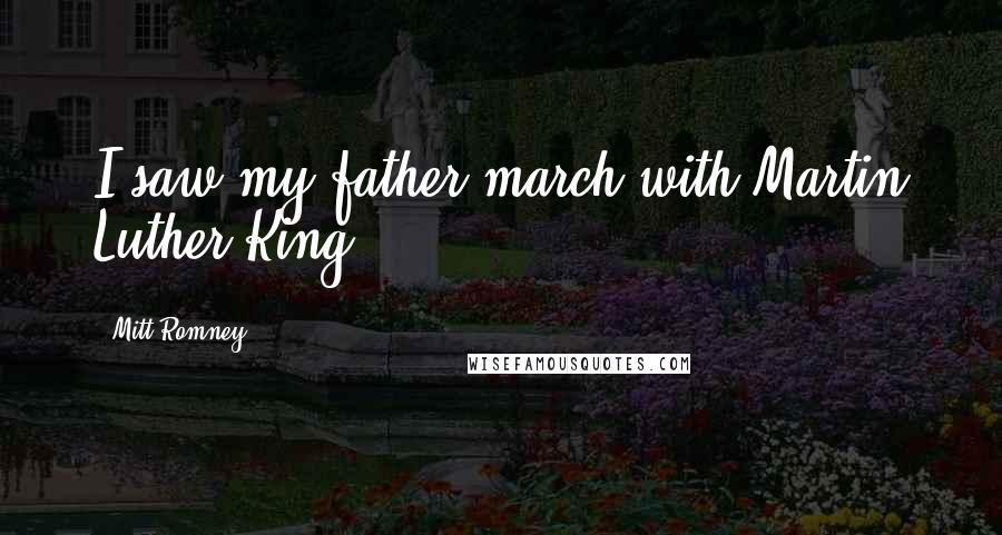 Mitt Romney Quotes: I saw my father march with Martin Luther King.