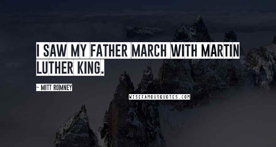 Mitt Romney Quotes: I saw my father march with Martin Luther King.