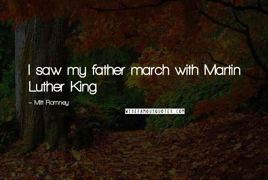 Mitt Romney Quotes: I saw my father march with Martin Luther King.