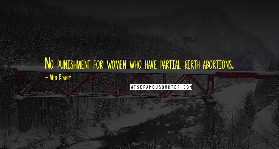 Mitt Romney Quotes: No punishment for women who have partial birth abortions.