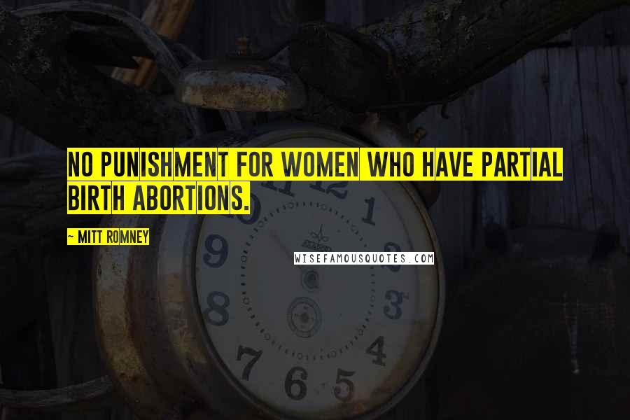 Mitt Romney Quotes: No punishment for women who have partial birth abortions.