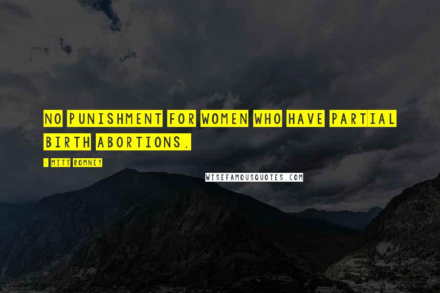 Mitt Romney Quotes: No punishment for women who have partial birth abortions.