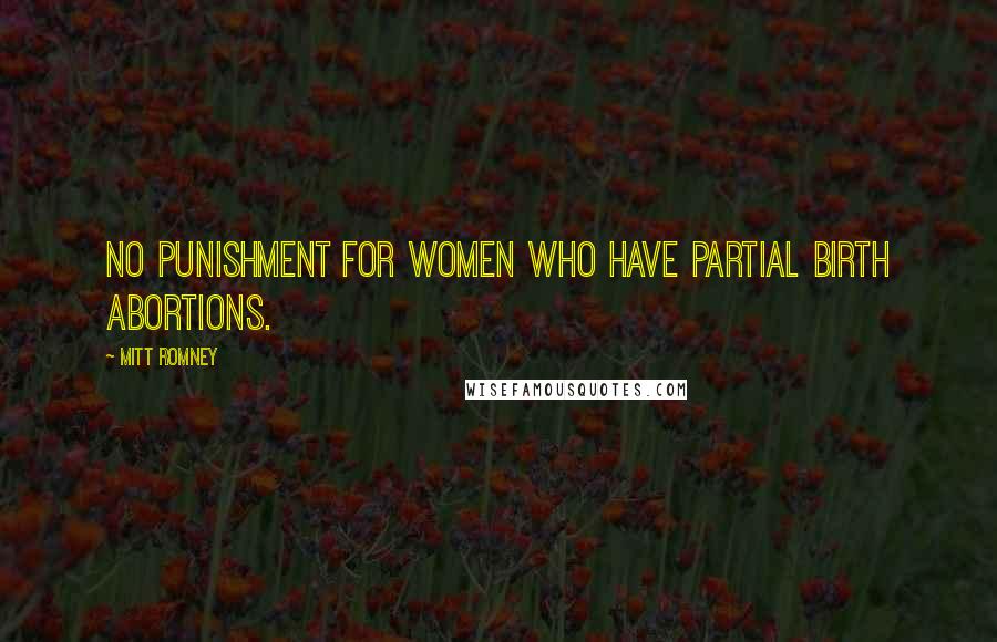 Mitt Romney Quotes: No punishment for women who have partial birth abortions.