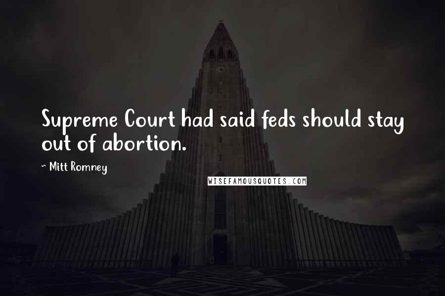 Mitt Romney Quotes: Supreme Court had said feds should stay out of abortion.