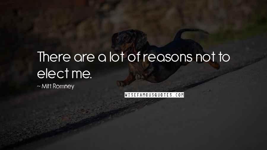 Mitt Romney Quotes: There are a lot of reasons not to elect me.