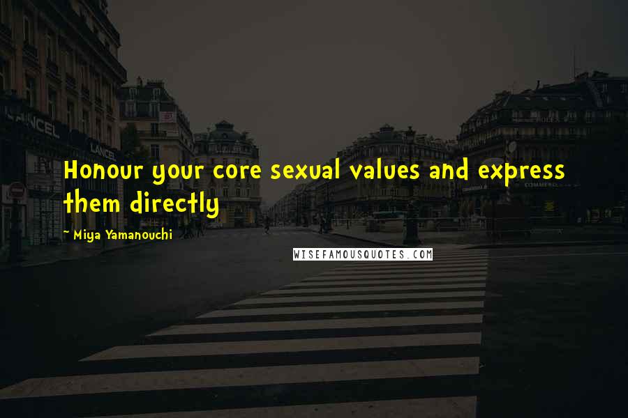 Miya Yamanouchi Quotes: Honour your core sexual values and express them directly