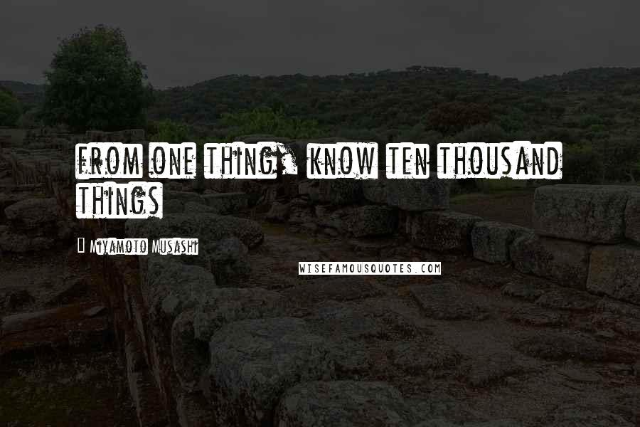 Miyamoto Musashi Quotes: from one thing, know ten thousand things