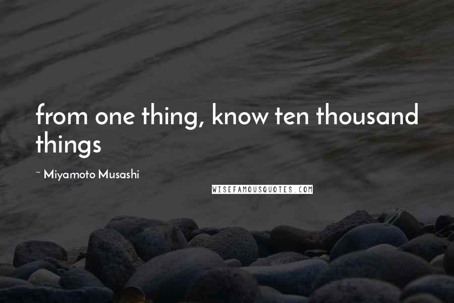 Miyamoto Musashi Quotes: from one thing, know ten thousand things
