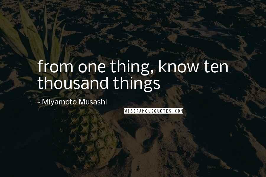 Miyamoto Musashi Quotes: from one thing, know ten thousand things