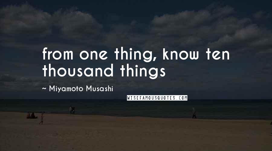Miyamoto Musashi Quotes: from one thing, know ten thousand things