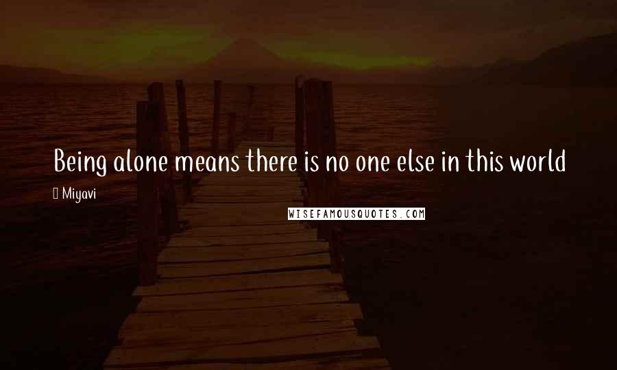 Miyavi Quotes: Being alone means there is no one else in this world