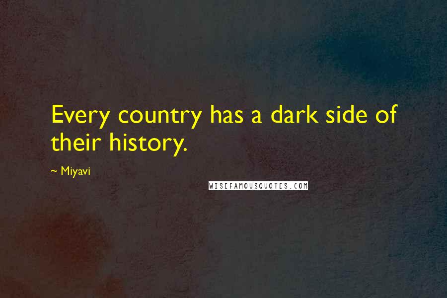 Miyavi Quotes: Every country has a dark side of their history.