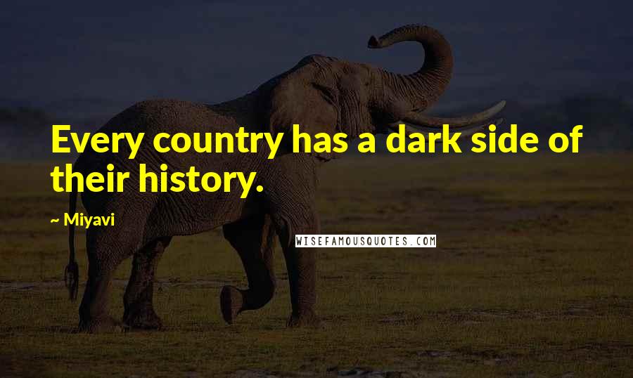 Miyavi Quotes: Every country has a dark side of their history.