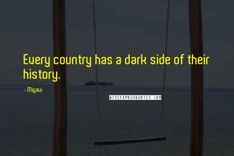 Miyavi Quotes: Every country has a dark side of their history.