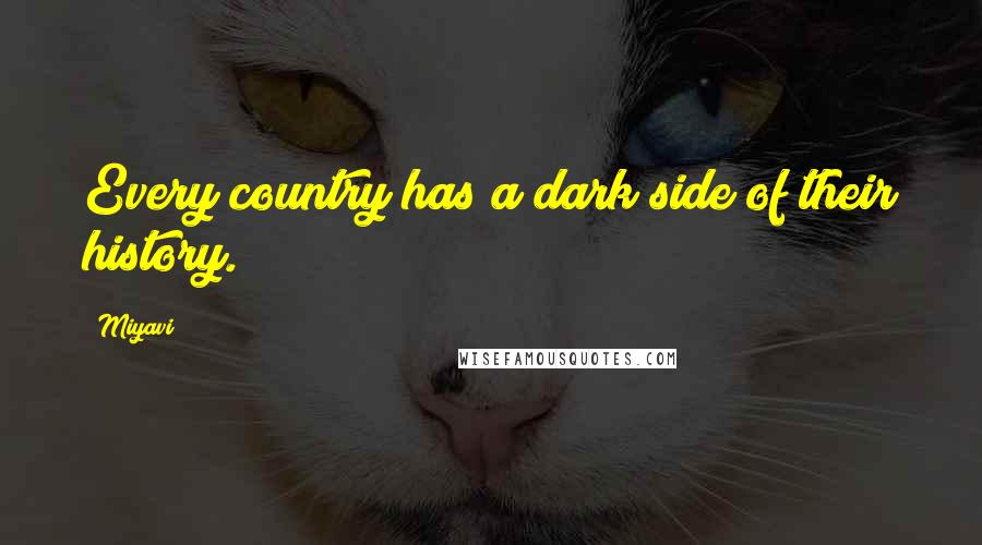 Miyavi Quotes: Every country has a dark side of their history.