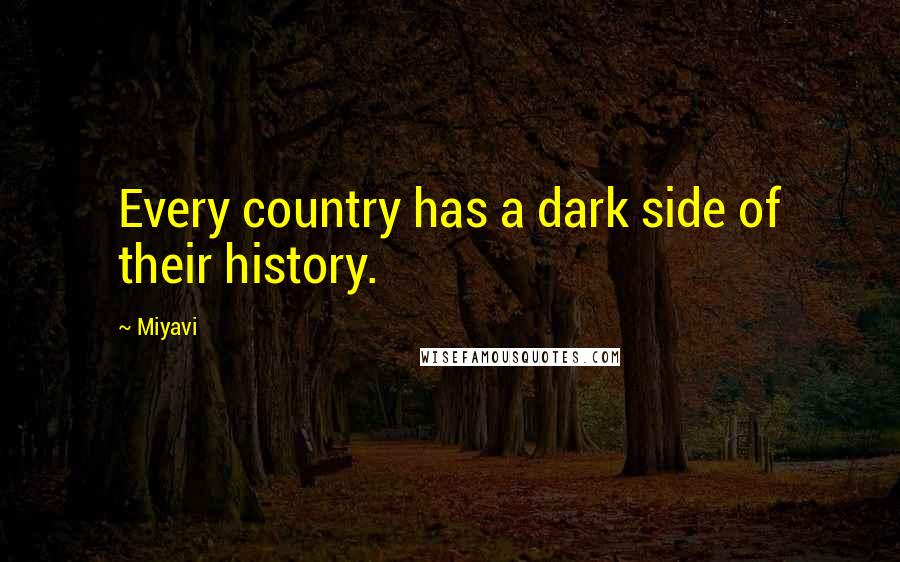 Miyavi Quotes: Every country has a dark side of their history.