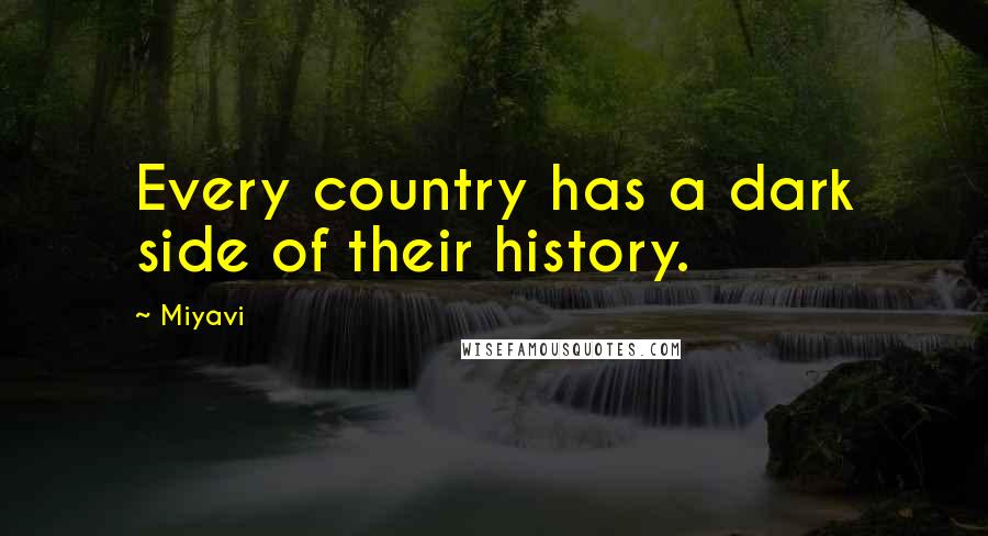 Miyavi Quotes: Every country has a dark side of their history.