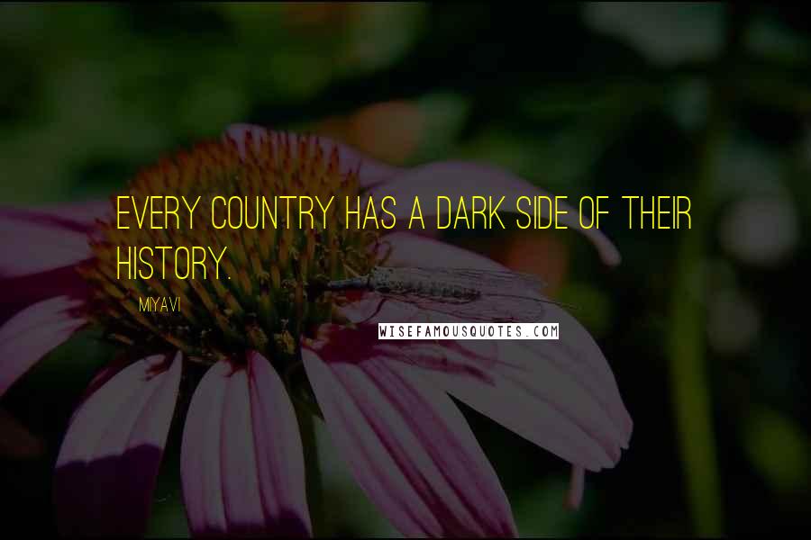 Miyavi Quotes: Every country has a dark side of their history.