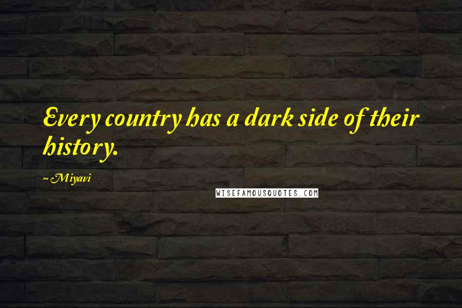 Miyavi Quotes: Every country has a dark side of their history.