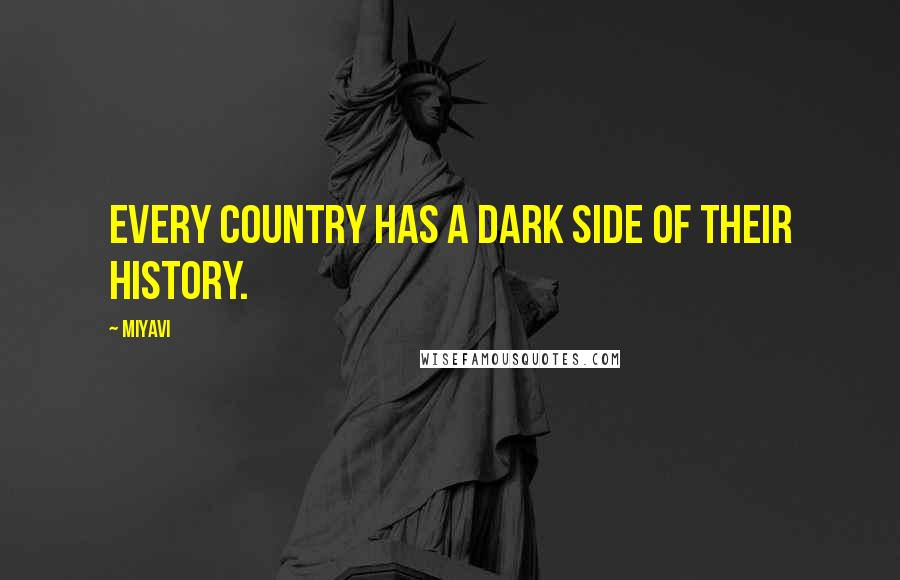 Miyavi Quotes: Every country has a dark side of their history.