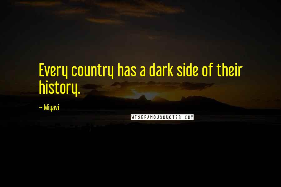 Miyavi Quotes: Every country has a dark side of their history.