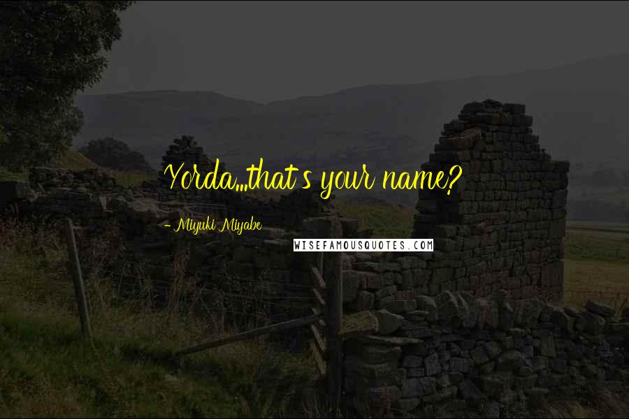 Miyuki Miyabe Quotes: Yorda...that's your name?