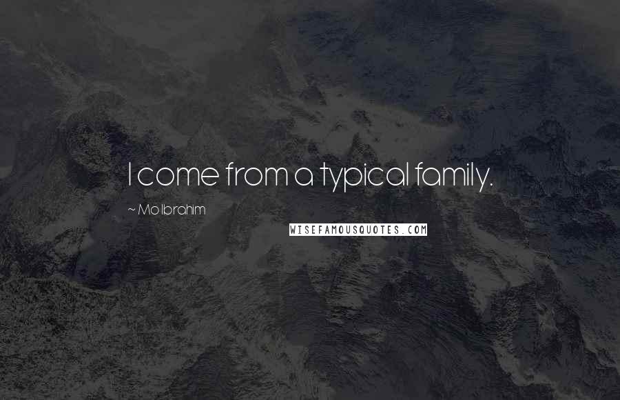 Mo Ibrahim Quotes: I come from a typical family.