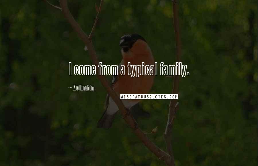 Mo Ibrahim Quotes: I come from a typical family.