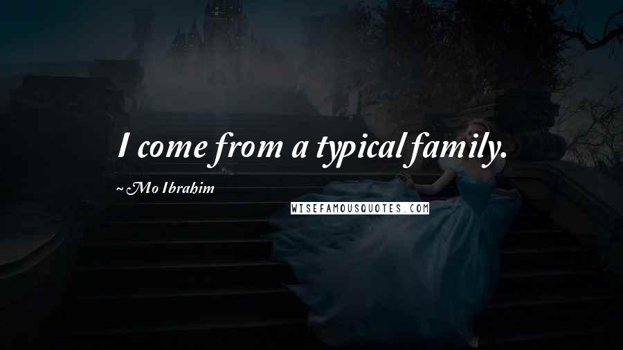 Mo Ibrahim Quotes: I come from a typical family.