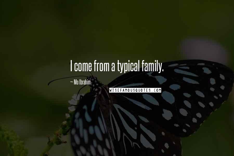 Mo Ibrahim Quotes: I come from a typical family.