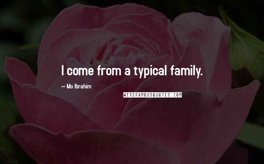 Mo Ibrahim Quotes: I come from a typical family.