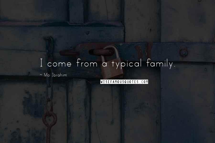 Mo Ibrahim Quotes: I come from a typical family.